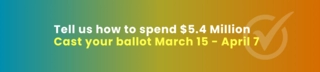 Tell us how to spend $5.4 Million. Cast your ballot March 15 - April 7